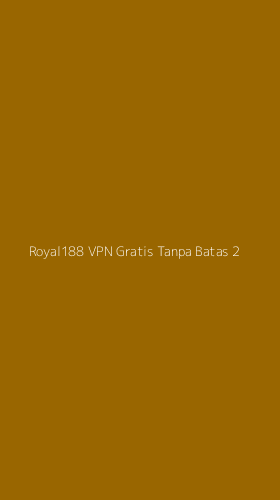 Tampilan Antarmuka Aplikasi Royal188 Vpn Gratis Tanpa Batas - 2
