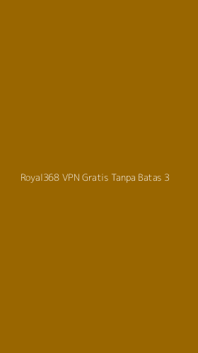 Tampilan Antarmuka Aplikasi Royal368 Vpn Gratis Tanpa Batas - 3