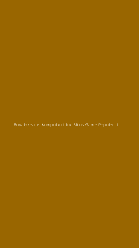 Tampilan Antarmuka Aplikasi Royaldreams Kumpulan Link Situs Game Populer - 1