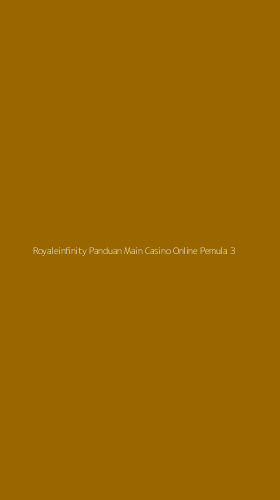 Tampilan Antarmuka Aplikasi Royaleinfinity Panduan Main Casino Online Pemula - 3
