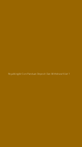 Tampilan Antarmuka Aplikasi Royalking4d Com Panduan Deposit Dan Withdraw Kilat - 1