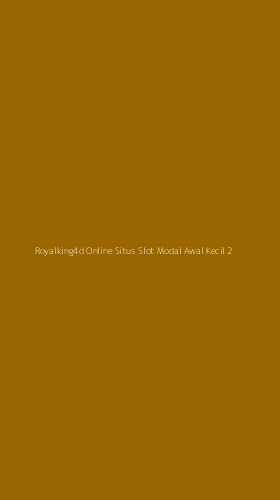 Tampilan Antarmuka Aplikasi Royalking4d Online Situs Slot Modal Awal Kecil - 2
