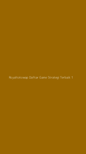 Tampilan Antarmuka Aplikasi Royaltotowap Daftar Game Strategi Terbaik - 1