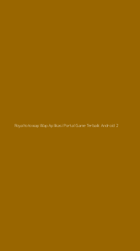 Tampilan Antarmuka Aplikasi Royaltotowap Wap Aplikasi Portal Game Terbaik Android - 2