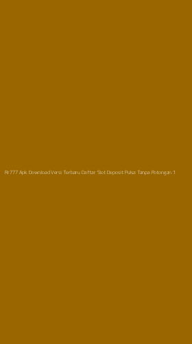 Tampilan Antarmuka Aplikasi Rr777 Apk Download Versi Terbaru Daftar Slot Deposit Pulsa Tanpa Potongan - 1
