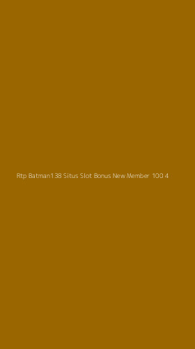 Tampilan Antarmuka Aplikasi Rtp Batman138 Situs Slot Bonus New Member 100 - 4