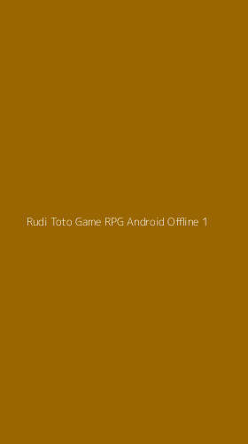 Tampilan Antarmuka Aplikasi Rudi Toto Game Rpg Android Offline - 1