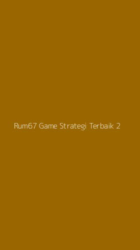 Tampilan Antarmuka Aplikasi Rum67 Game Strategi Terbaik - 2