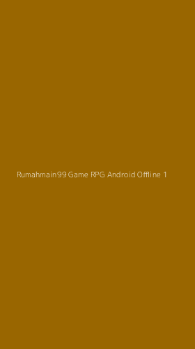 Tampilan Antarmuka Aplikasi Rumahmain99 Game Rpg Android Offline - 1