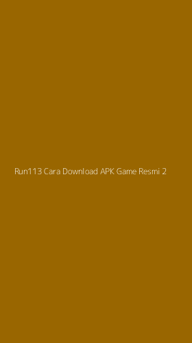 Tampilan Antarmuka Aplikasi Run113 Cara Download Apk Game Resmi - 2