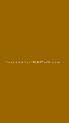 Tampilan Antarmuka Aplikasi Rungkatslot Cara Download Apk Game Resmi - 2