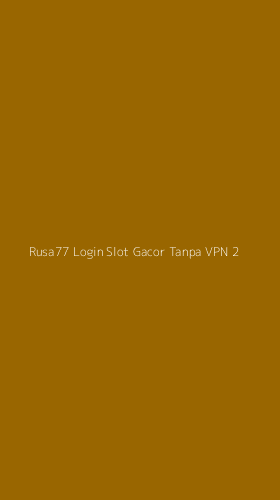 Tampilan Antarmuka Aplikasi Rusa77 Login Slot Gacor Tanpa Vpn - 2