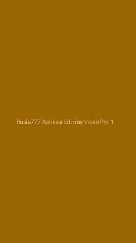 Tampilan Antarmuka Aplikasi Rusia777 Aplikasi Editing Video Pro - 1
