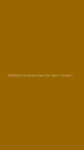 Tampilan Antarmuka Aplikasi Sakongkiu Kumpulan Game Slot Gacor Terbaik - 2