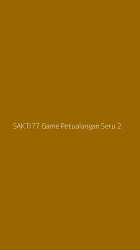Tampilan Antarmuka Aplikasi Sakti77 Game Petualangan Seru - 2