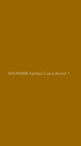 Tampilan Antarmuka Aplikasi Sakura888 Aplikasi Cuaca Akurat - 1