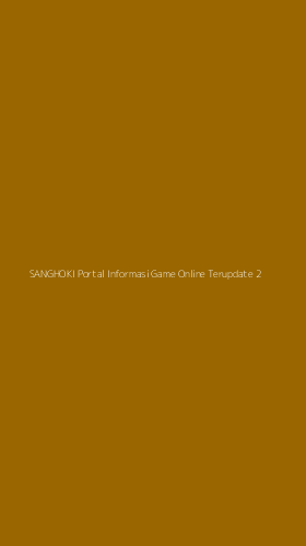 Tampilan Antarmuka Aplikasi Sanghoki Portal Informasi Game Online Terupdate - 2
