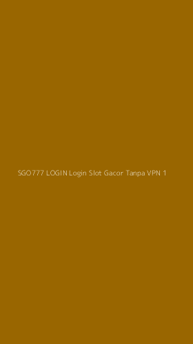 Tampilan Antarmuka Aplikasi Sgo777 Login Login Slot Gacor Tanpa Vpn - 1