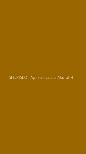 Tampilan Antarmuka Aplikasi Shopislot Aplikasi Cuaca Akurat - 4