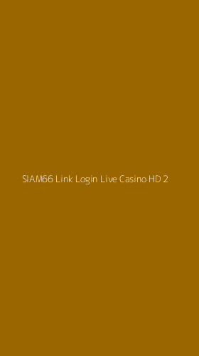 Tampilan Antarmuka Aplikasi Siam66 Link Login Live Casino Hd - 2