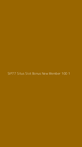 Tampilan Antarmuka Aplikasi Sip77 Situs Slot Bonus New Member 100 - 1