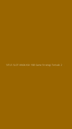 Tampilan Antarmuka Aplikasi Situs Slot Angkasa 168 Game Strategi Terbaik - 2