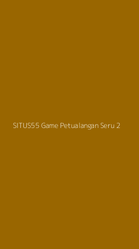 Tampilan Antarmuka Aplikasi Situs55 Game Petualangan Seru - 2