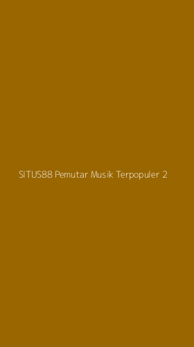 Tampilan Antarmuka Aplikasi Situs88 Pemutar Musik Terpopuler - 2