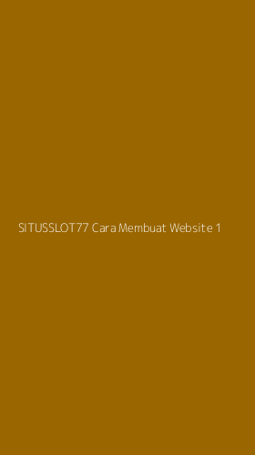 Tampilan Antarmuka Aplikasi Situsslot77 Cara Membuat Website - 1