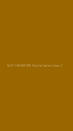 Tampilan Antarmuka Aplikasi Slot 138 Daftar Tutorial Server Linux - 3