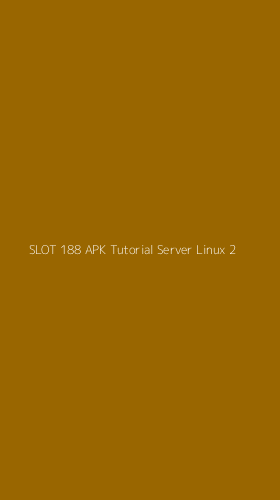 Tampilan Antarmuka Aplikasi Slot 188 Apk Tutorial Server Linux - 2