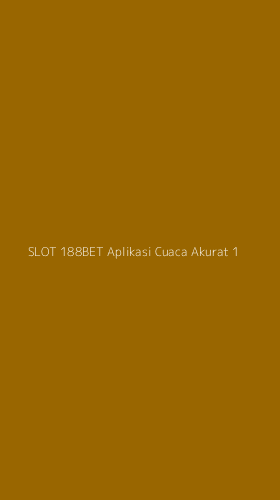 Tampilan Antarmuka Aplikasi Slot 188bet Aplikasi Cuaca Akurat - 1