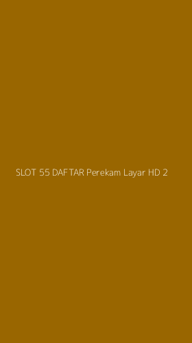Tampilan Antarmuka Aplikasi Slot 55 Daftar Perekam Layar Hd - 2