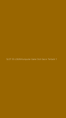 Tampilan Antarmuka Aplikasi Slot 55 Login Kumpulan Game Slot Gacor Terbaik - 1