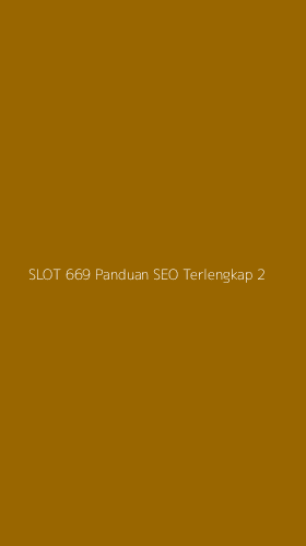 Tampilan Antarmuka Aplikasi Slot 669 Panduan Seo Terlengkap - 2