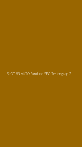 Tampilan Antarmuka Aplikasi Slot 69 Auto Panduan Seo Terlengkap - 2