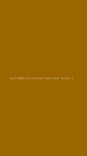Tampilan Antarmuka Aplikasi Slot 6969 Link Alternatif Slot Gacor Terbaru - 1