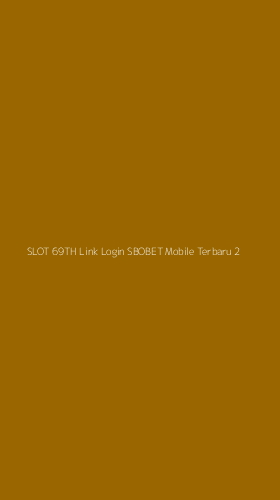 Tampilan Antarmuka Aplikasi Slot 69th Link Login Sbobet Mobile Terbaru - 2