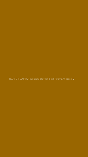 Tampilan Antarmuka Aplikasi Slot 77 Daftar Aplikasi Daftar Slot Resmi Android - 2