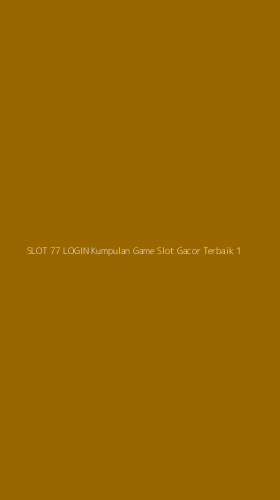 Tampilan Antarmuka Aplikasi Slot 77 Login Kumpulan Game Slot Gacor Terbaik - 1