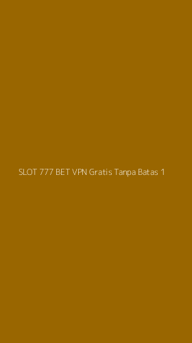 Tampilan Antarmuka Aplikasi Slot 777 Bet Vpn Gratis Tanpa Batas - 1