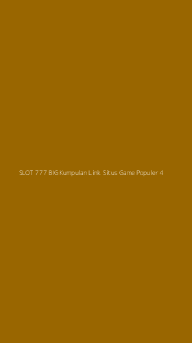 Tampilan Antarmuka Aplikasi Slot 777 Big Kumpulan Link Situs Game Populer - 4