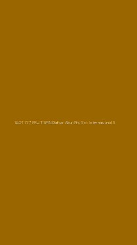 Tampilan Antarmuka Aplikasi Slot 777 Fruit Spin Daftar Akun Pro Slot Internasional - 3