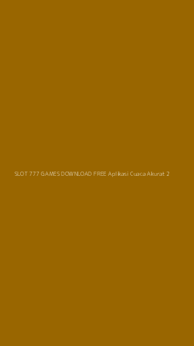 Tampilan Antarmuka Aplikasi Slot 777 Games Download Free Aplikasi Cuaca Akurat - 2