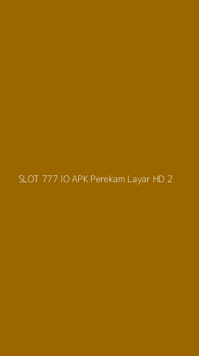 Tampilan Antarmuka Aplikasi Slot 777 Io Apk Perekam Layar Hd - 2
