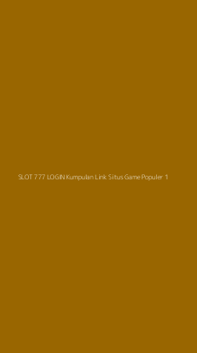 Tampilan Antarmuka Aplikasi Slot 777 Login Kumpulan Link Situs Game Populer - 1