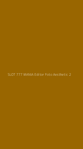 Tampilan Antarmuka Aplikasi Slot 777 Mania Editor Foto Aesthetic - 2