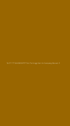 Tampilan Antarmuka Aplikasi Slot 777 Maxwin Rtp Slot Tertinggi Hari Ini Gampang Maxwin - 3