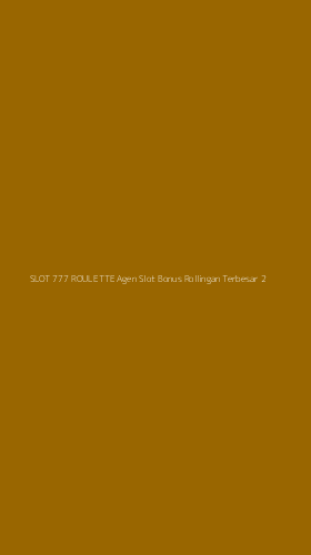 Tampilan Antarmuka Aplikasi Slot 777 Roulette Agen Slot Bonus Rollingan Terbesar - 2
