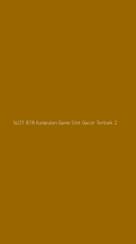 Tampilan Antarmuka Aplikasi Slot 878 Kumpulan Game Slot Gacor Terbaik - 2
